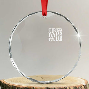Tired Dads Club Crystal Glass Ornament Fathers Day Funny Dad Life TS10 Transparent Glass 3'' Circle Print Your Wear