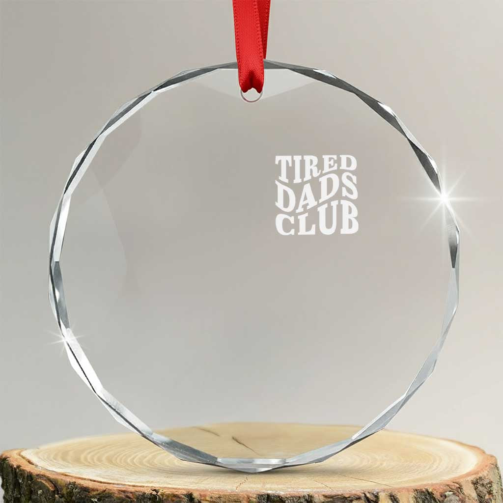 Tired Dads Club Crystal Glass Ornament Fathers Day Funny Dad Life TS10 Transparent Glass 3'' Circle Print Your Wear