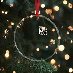 Tired Dads Club Crystal Glass Ornament Fathers Day Funny Dad Life TS10 Print Your Wear