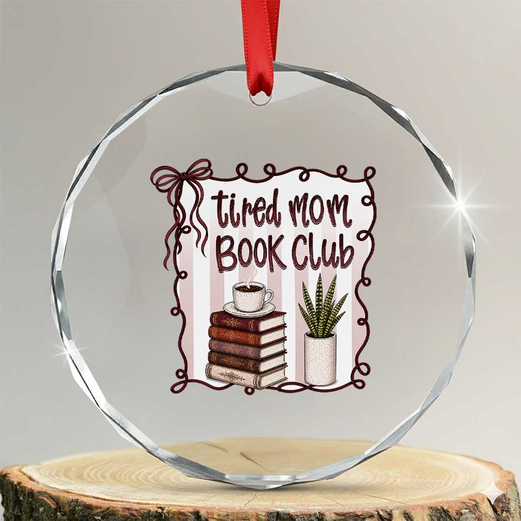 Tired Moms Book Club Crystal Glass Ornament Funny Coffee And Books Mom Gift TS12 Transparent Glass 3'' Circle Print Your Wear