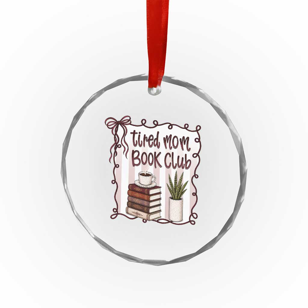 Tired Moms Book Club Crystal Glass Ornament Funny Coffee And Books Mom Gift TS12 Print Your Wear
