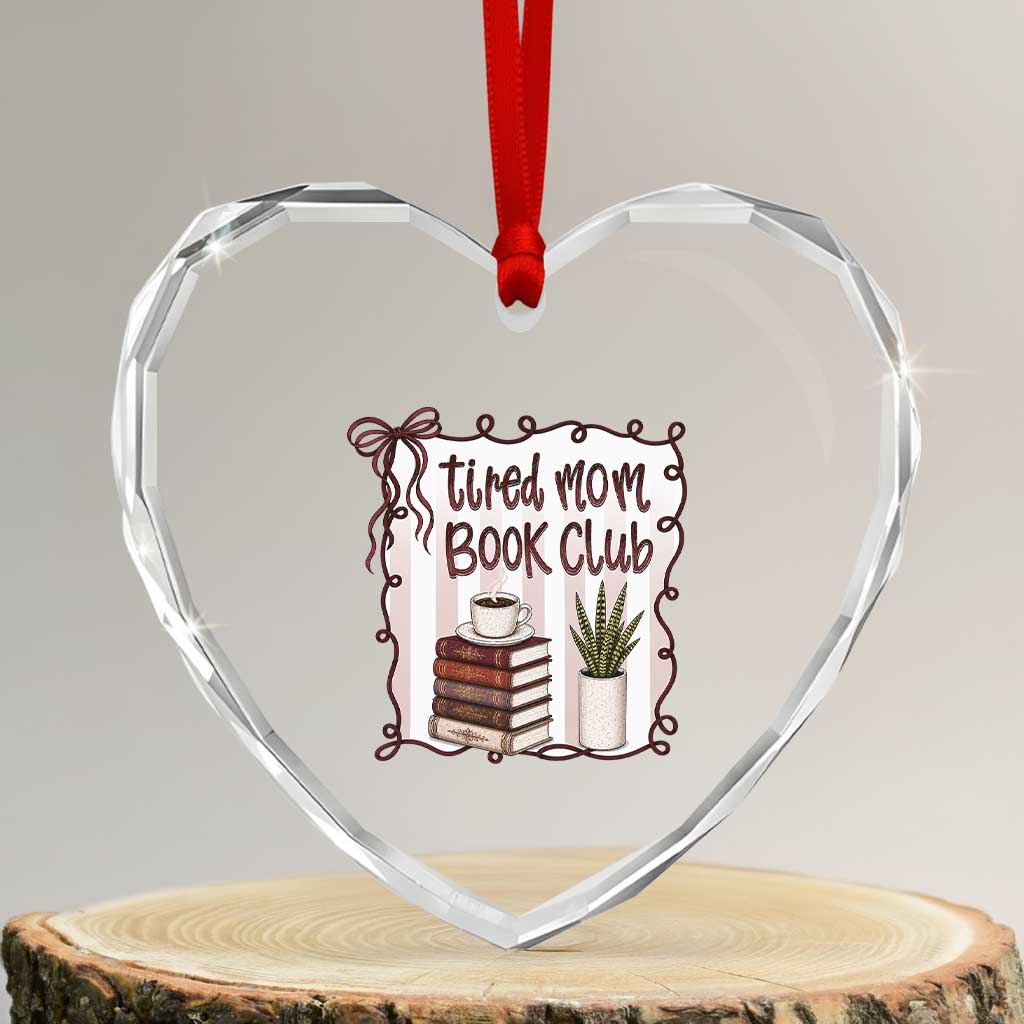 Tired Moms Book Club Heart Crystal Glass Ornament Funny Coffee And Books Mom Gift TS12 Transparent Glass 3'' Heart Print Your Wear