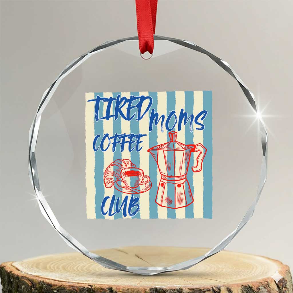 Tired Moms Coffee Club Crystal Glass Ornament Funny Mommy Mama Coffee Lover TS14 Transparent Glass 3'' Circle Print Your Wear