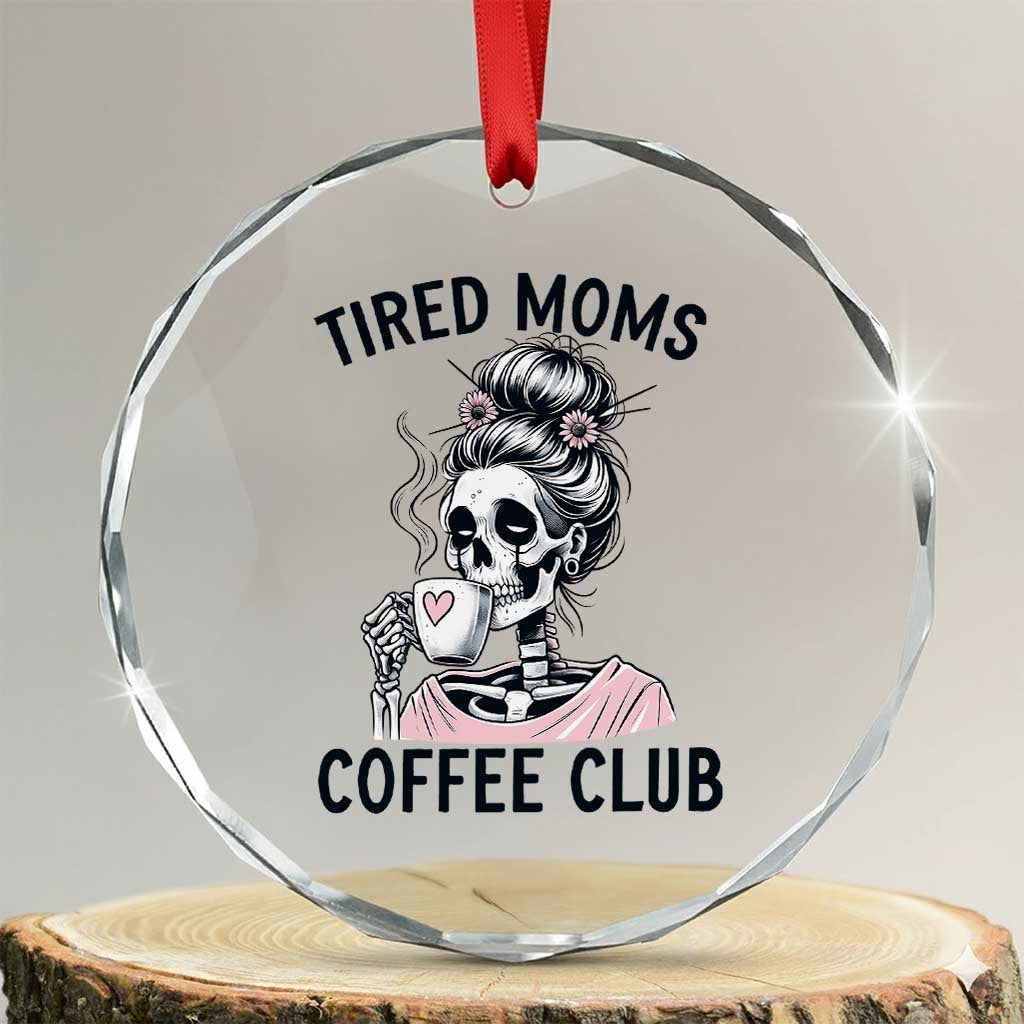 Tired Moms Coffee Club Crystal Glass Ornament Funny Skeleton Drinking Coffee Lover TS14 Transparent Glass 3'' Circle Print Your Wear