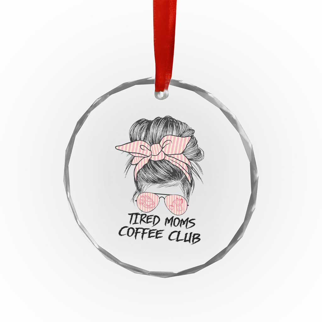 Tired Moms Coffee Club Crystal Glass Ornament Messy Bun Mom Life Coffee Lover TS14 Print Your Wear