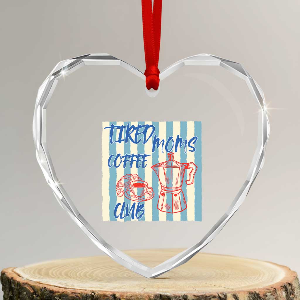 Tired Moms Coffee Club Heart Crystal Glass Ornament Funny Mommy Mama Coffee Lover TS14 Transparent Glass 3'' Heart Print Your Wear