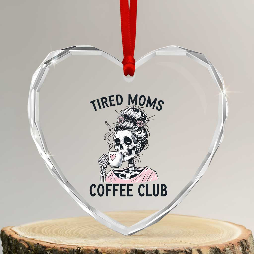 Tired Moms Coffee Club Heart Crystal Glass Ornament Funny Skeleton Drinking Coffee Lover TS14 Transparent Glass 3'' Heart Print Your Wear