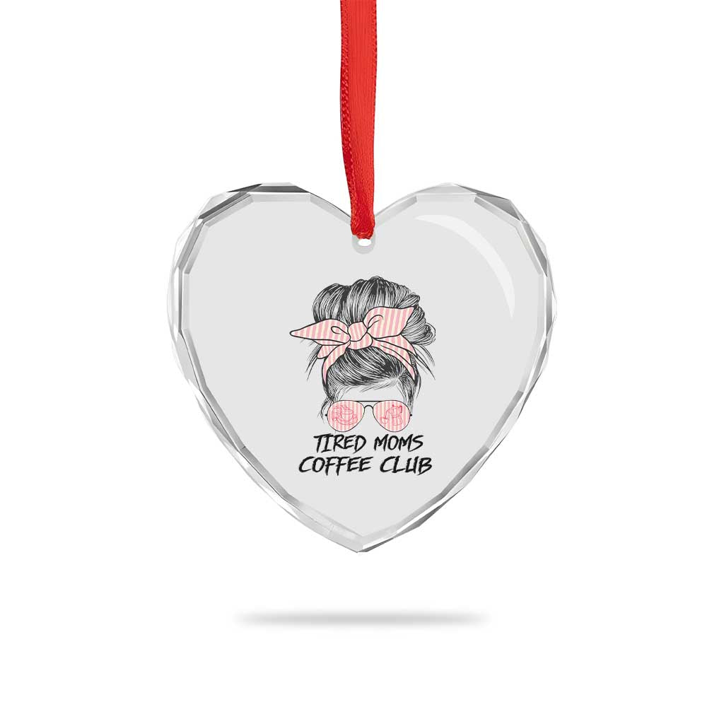 Tired Moms Coffee Club Heart Crystal Glass Ornament Messy Bun Mom Life Coffee Lover TS14 Print Your Wear