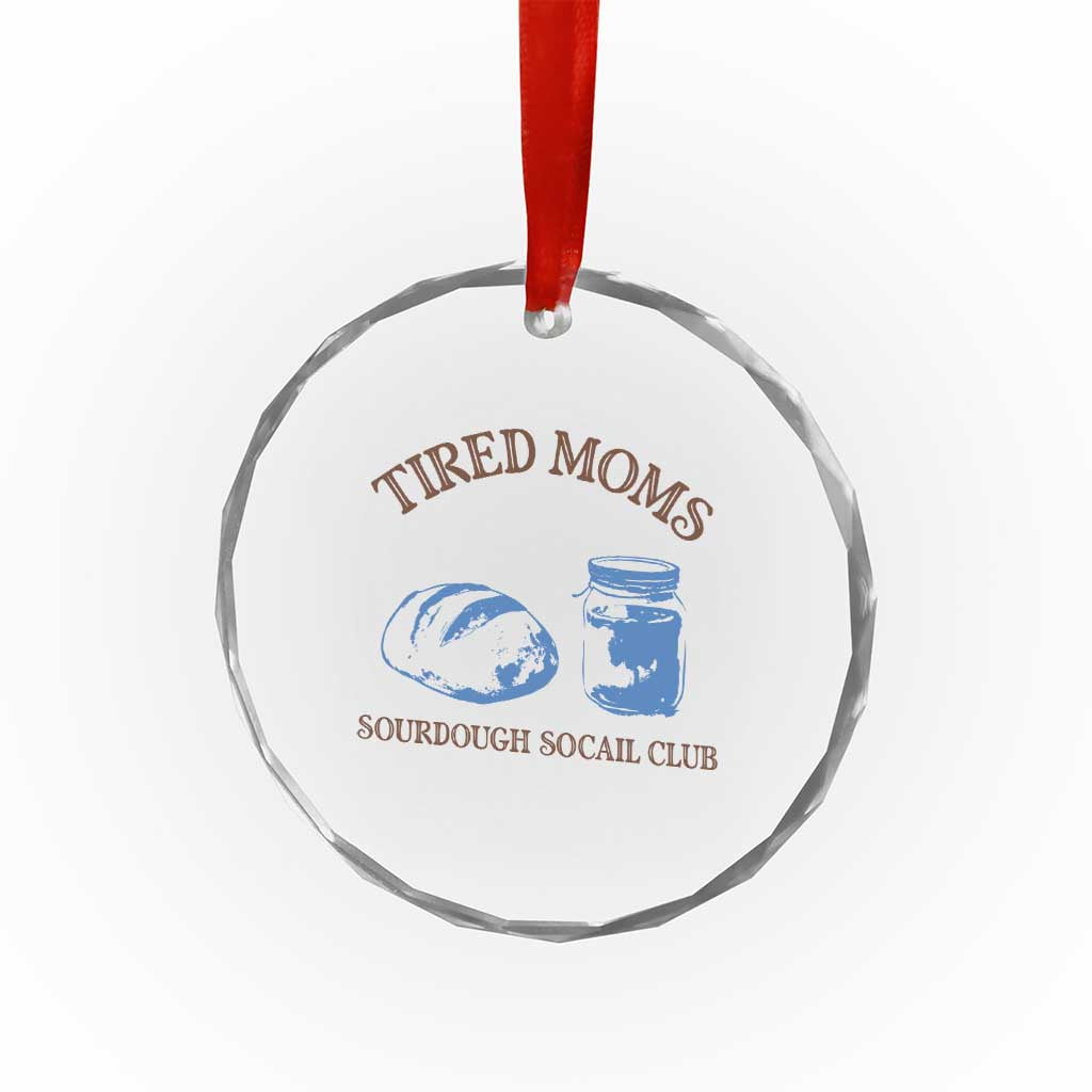 Tired Moms Sourdough Socail Club Crystal Glass Ornament Funny Baking Baker Humor TS14 Print Your Wear