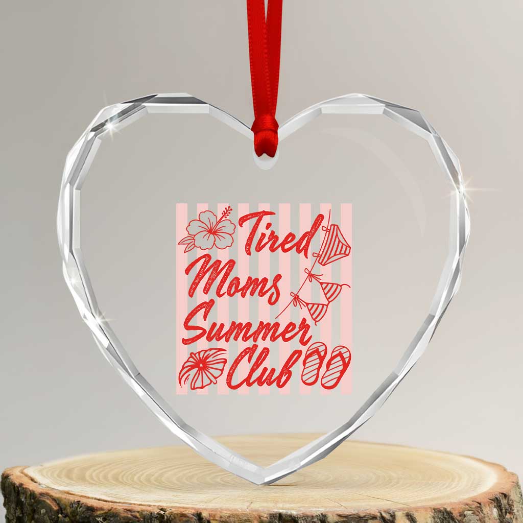Tired Moms Summer Club Heart Crystal Glass Ornament Funny Mom Life Beach Vacation TS14 Transparent Glass 3'' Heart Print Your Wear