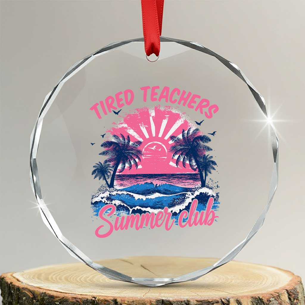 Tired Teachers Summer Club Crystal Glass Ornament Retro Mama Summer Beach Vacation Gift TS10 Transparent Glass 3'' Circle Print Your Wear