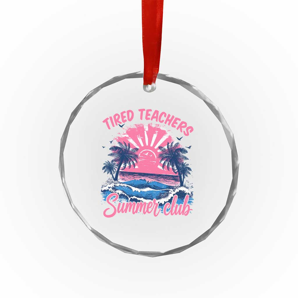 Tired Teachers Summer Club Crystal Glass Ornament Retro Mama Summer Beach Vacation Gift