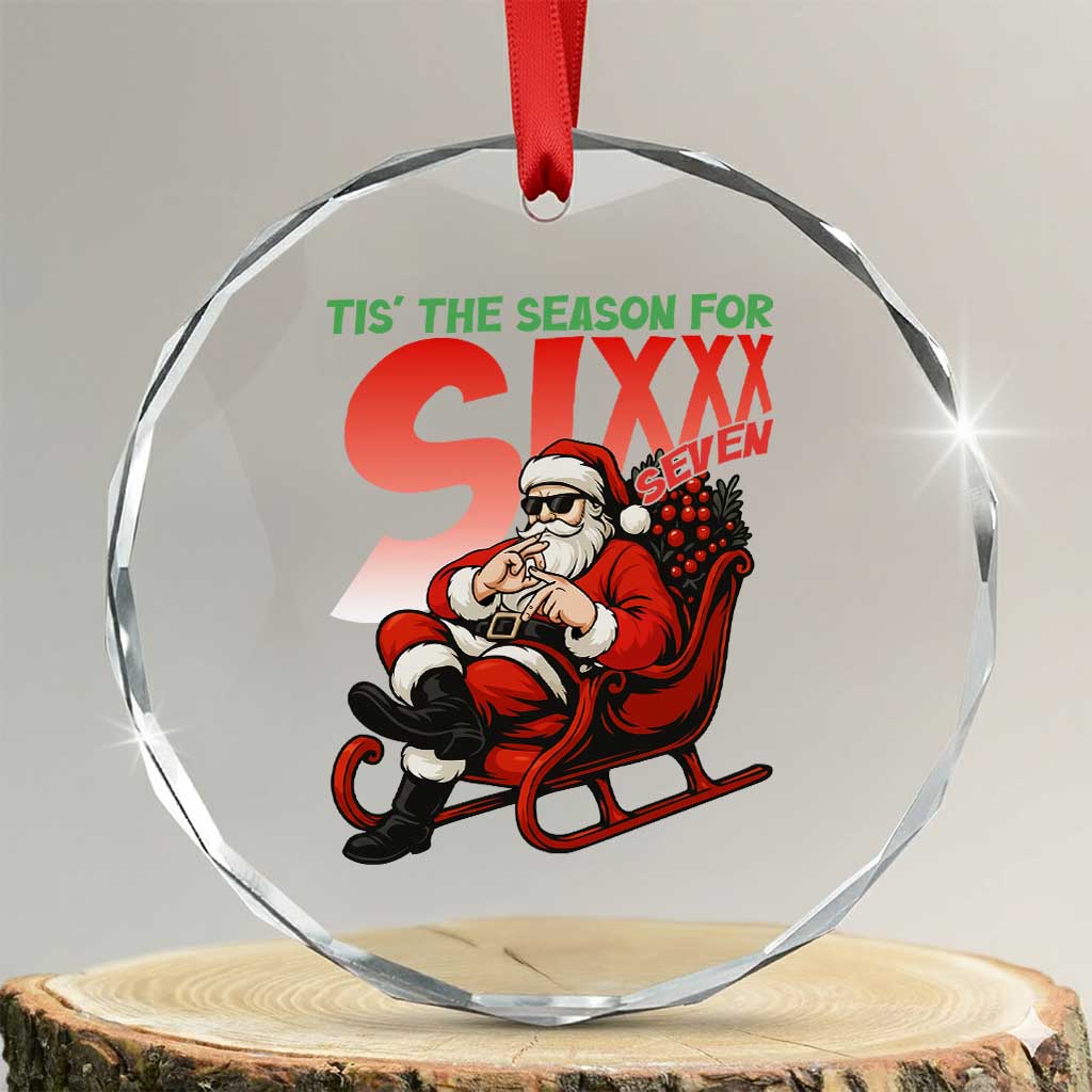 Tis The Season For Sixx Seven Meme Crystal Glass Ornament Funny Trendy Christmas Party Gift TS12 Transparent Glass 3'' Circle Print Your Wear
