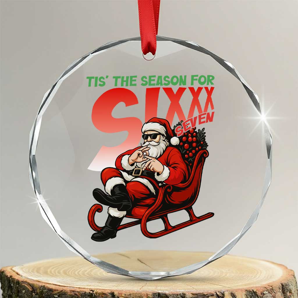 Tis The Season For Sixx Seven Meme Crystal Glass Ornament Funny Trendy Christmas Party Gift TS12 Transparent Glass 3'' Circle Print Your Wear