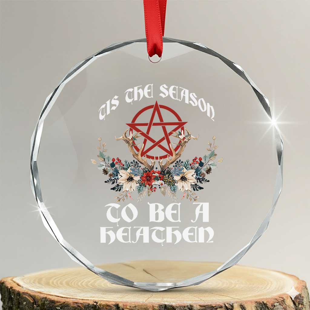 Tis The Season To Be The Heathen Crystal Glass Ornament Pagan Christmas Yule Holiday Pentagram TS11 Transparent Glass 3'' Circle Print Your Wear