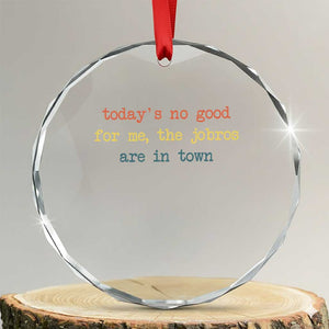 Todays No Good For Me The Jobros Are In Town Crystal Glass Ornament Funny Concert TS14 Transparent Glass 3'' Circle Print Your Wear