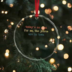 Todays No Good For Me The Jobros Are In Town Crystal Glass Ornament Funny Concert TS14 Print Your Wear