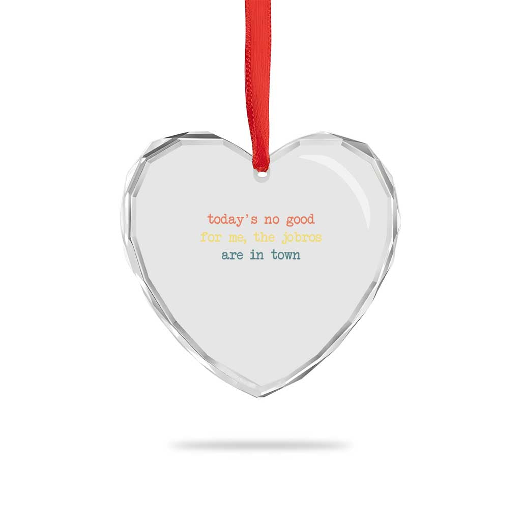 Todays No Good For Me The Jobros Are In Town Heart Crystal Glass Ornament Funny Concert TS14 Print Your Wear