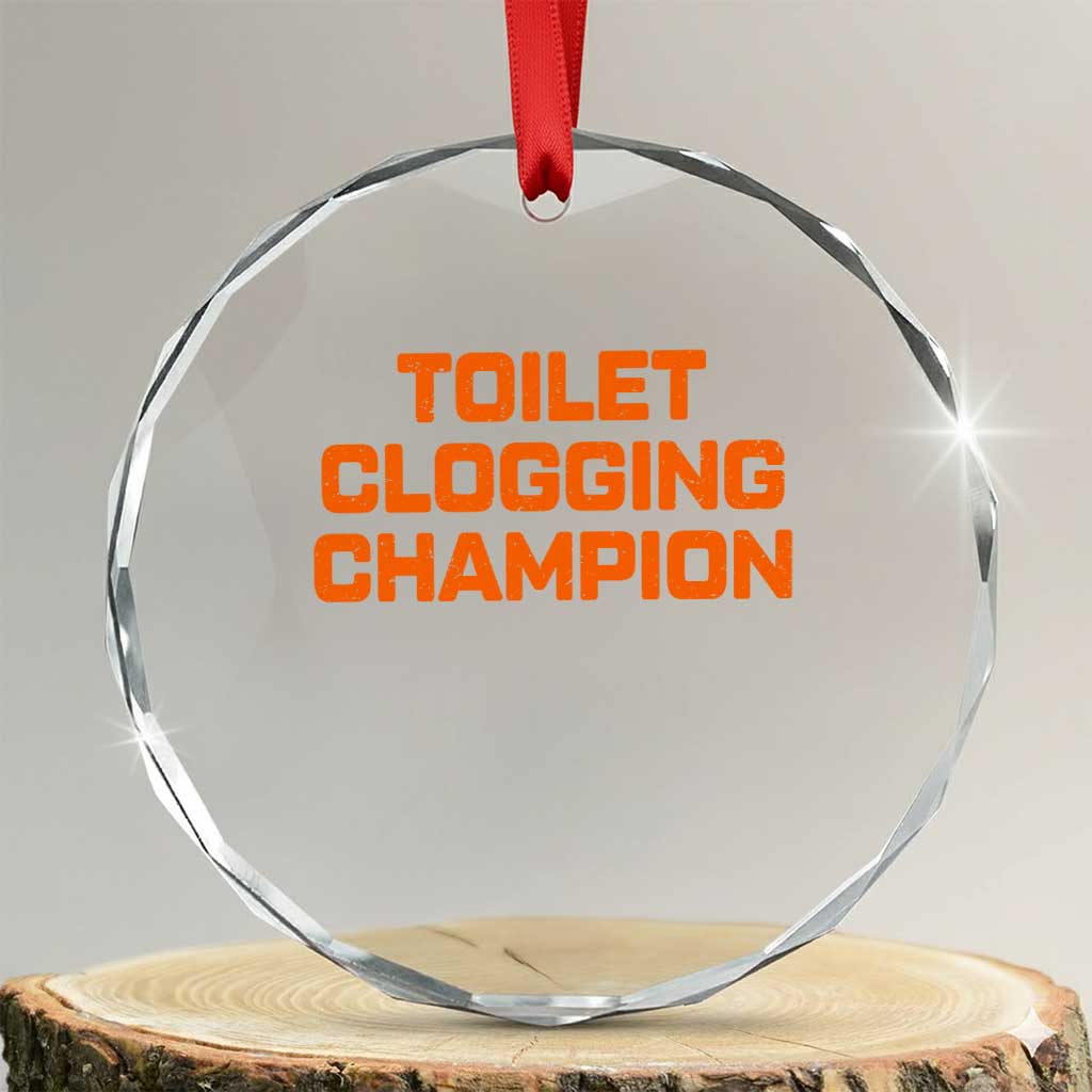 Toilet Clogging Champion Crystal Glass Ornament Funny Dirty Saying TS10 Transparent Glass 3'' Circle Print Your Wear
