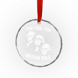 Too Cool for British Rule Founding Fathers Crystal Glass Ornament Funny Patriotic USA 4th of July TS02 Print Your Wear
