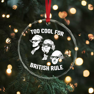 Too Cool for British Rule Founding Fathers Crystal Glass Ornament Funny Patriotic USA 4th of July TS02 Print Your Wear