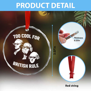 Too Cool for British Rule Founding Fathers Crystal Glass Ornament Funny Patriotic USA 4th of July TS02 Print Your Wear