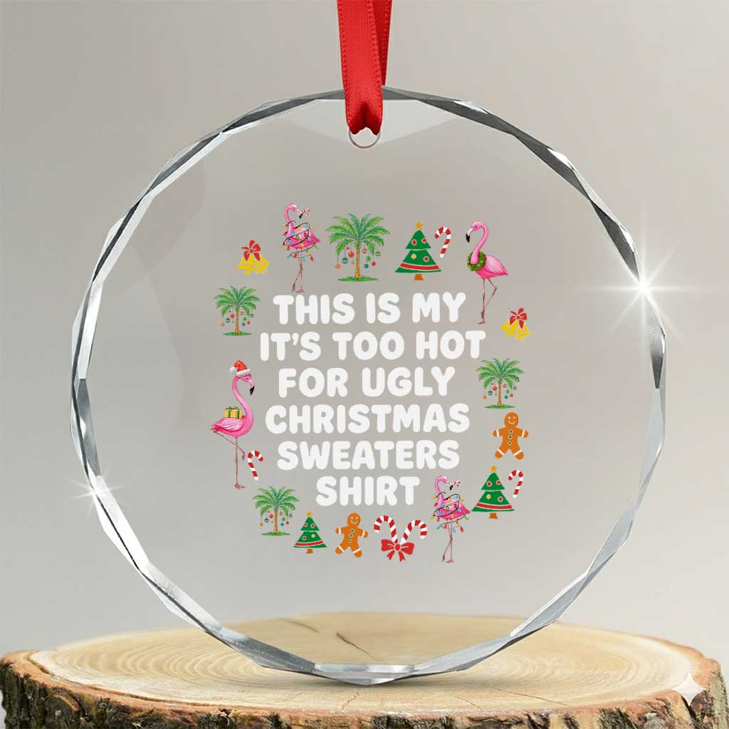 Too Hot For Ugly Christmas Sweaters Crystal Glass Ornament Funny Xmas Family Flamingo TS10 Transparent Glass 3'' Circle Print Your Wear