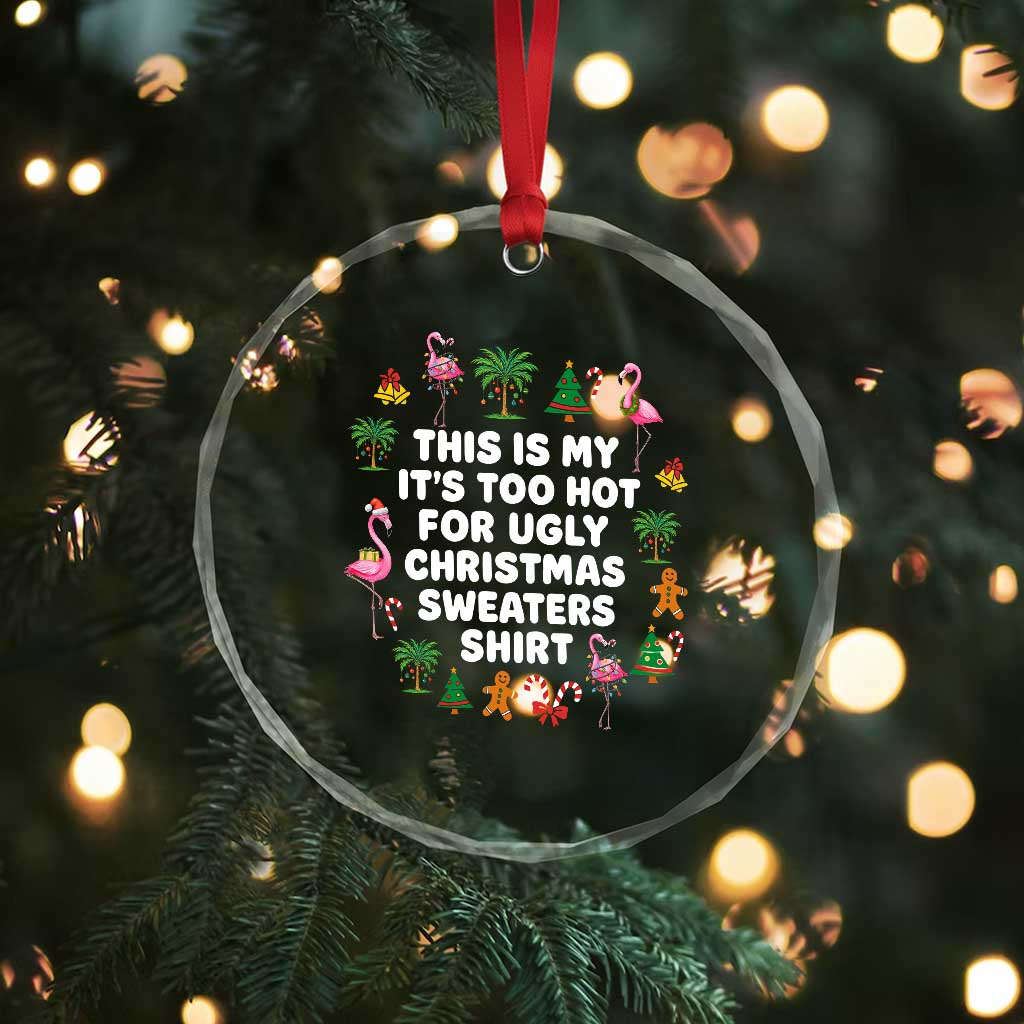 Too Hot For Ugly Christmas Sweaters Crystal Glass Ornament Funny Xmas Family Flamingo TS10 Print Your Wear