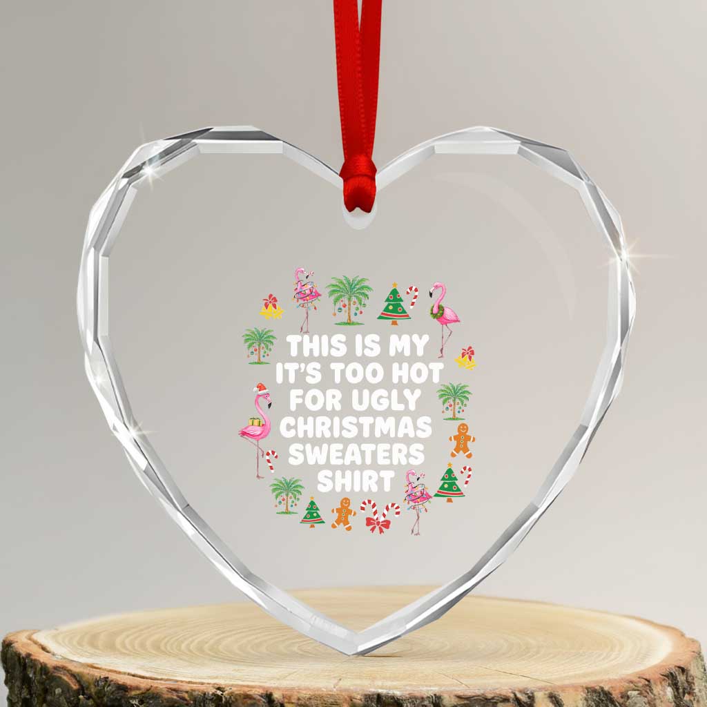 Too Hot For Ugly Christmas Sweaters Heart Crystal Glass Ornament Funny Xmas Family Flamingo TS10 Transparent Glass 3'' Heart Print Your Wear