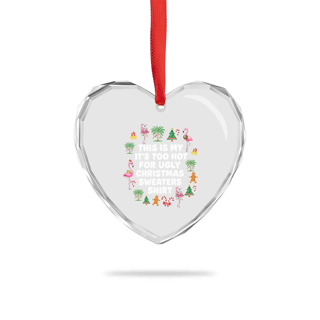 Too Hot For Ugly Christmas Sweaters Heart Crystal Glass Ornament Funny Xmas Family Flamingo TS10 Print Your Wear
