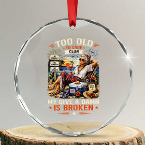 Too Old To Care Club Funny Retired Woman Beach Vacation Crystal Glass Ornament My Give A Damn Is Broken IDGAF Chill Mode