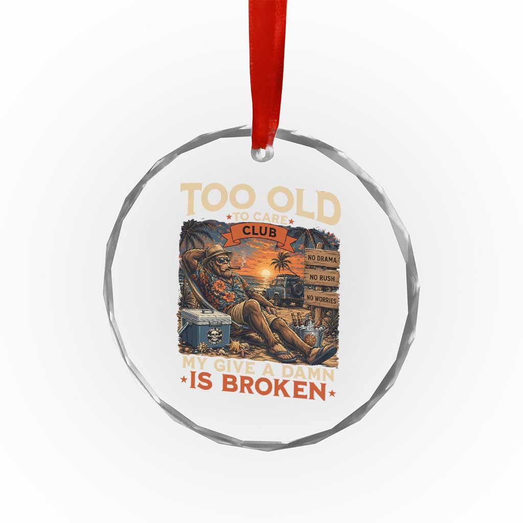 Too Old To Care Club My Give A Damn is Broken Crystal Glass Ornament Funny Bigfoot Retirement TS11 Print Your Wear