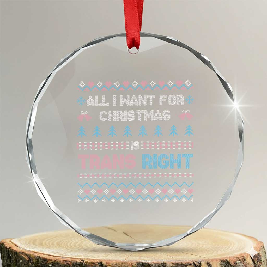 Trans Pride Ugly Xmas Crystal Glass Ornament All I Want For Christmas Is Trans Rights TS12 Transparent Glass 3'' Circle Print Your Wear