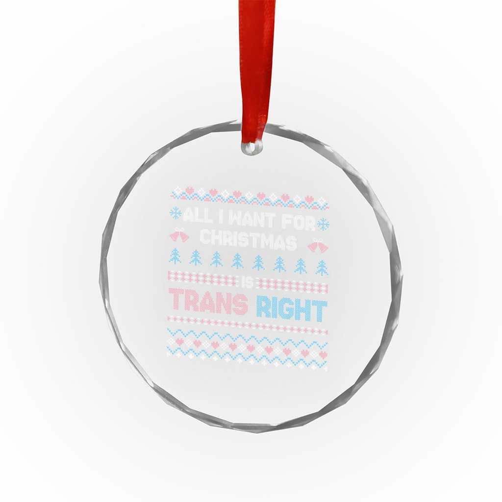 Trans Pride Ugly Xmas Crystal Glass Ornament All I Want For Christmas Is Trans Rights TS12 Print Your Wear