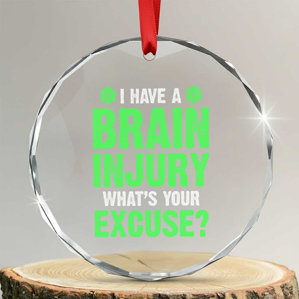 Traumatic Brain Injury Awareness Crystal Glass Ornament I Have A Brain Injury What's Your Excuse TBI Warrior TS02 Transparent Glass 3'' Circle Print Your Wear