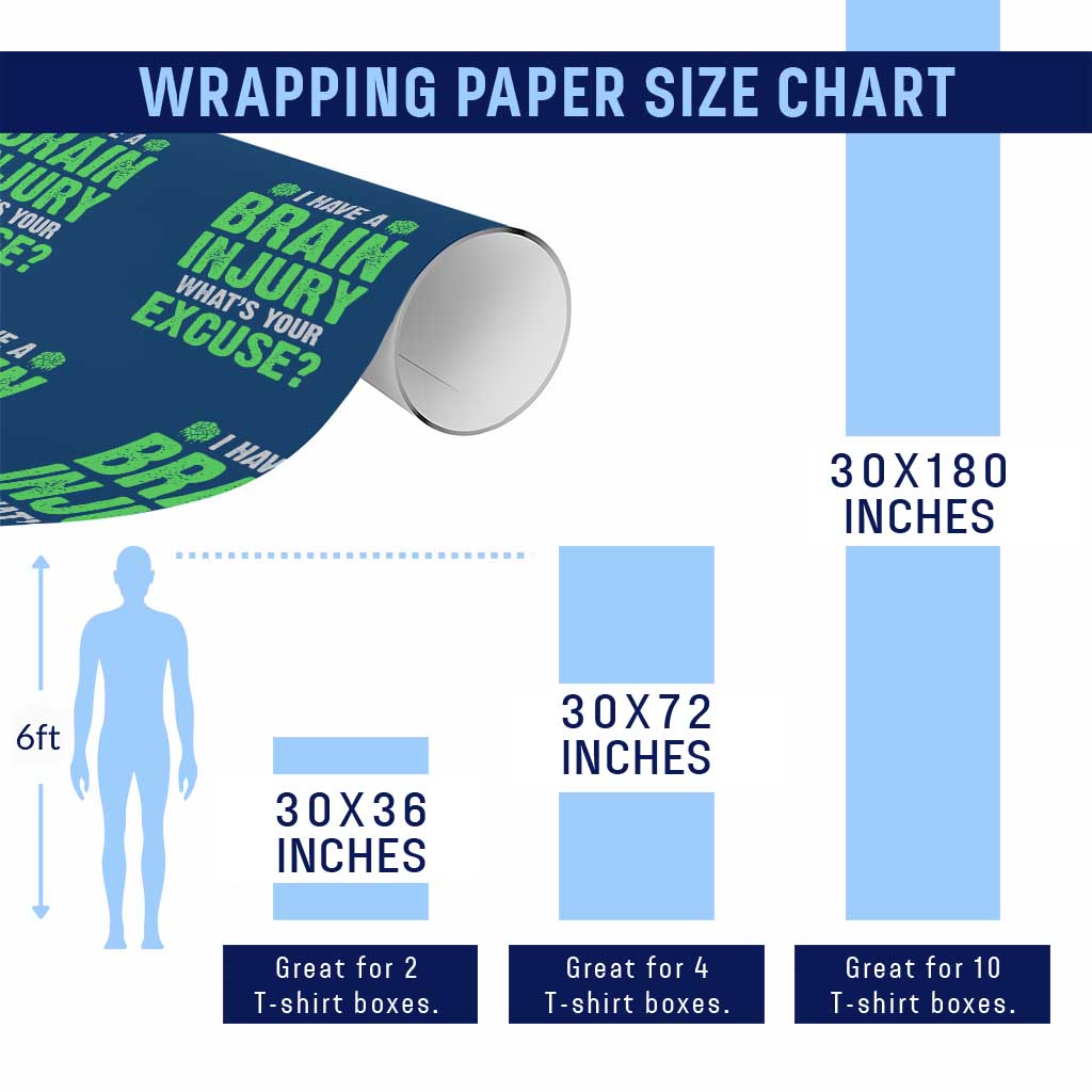 Traumatic Brain Injury Awareness Wrapping Paper Roll I Have A Brain Injury What's Your Excuse TBI Warrior TS02 Print Your Wear