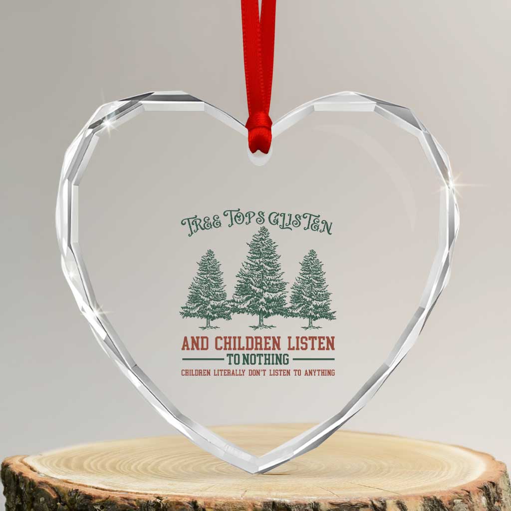 Tree Tops Glisten And Children Listen To Nothing Children Literally Don't Listen to Anything Heart Crystal Glass Ornament TS11 Transparent Glass 3'' Heart Print Your Wear