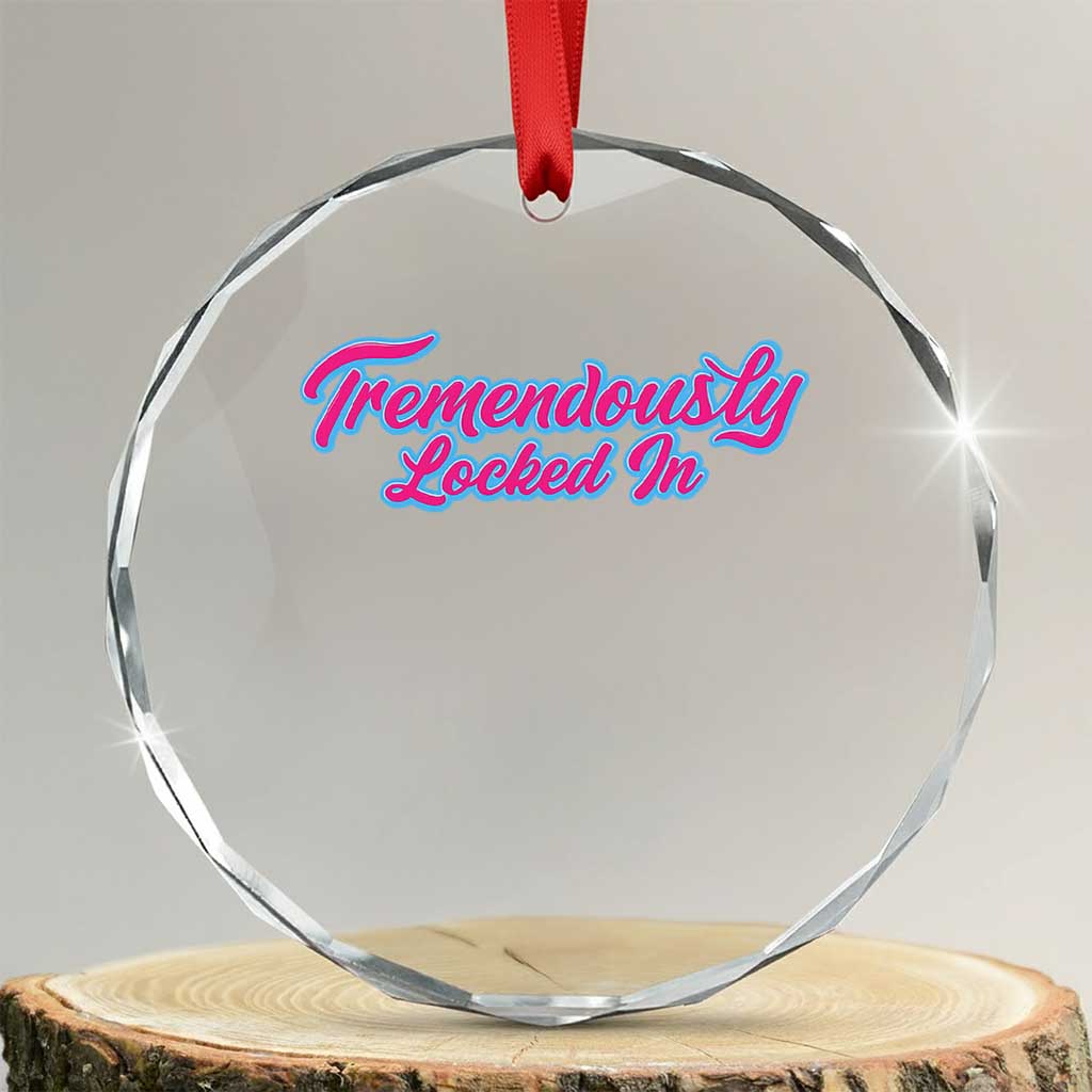 Tremendously Locked In Crystal Glass Ornament Retro Motivational Quote TS02 Transparent Glass 3'' Circle Print Your Wear