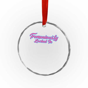 Tremendously Locked In Crystal Glass Ornament Retro Motivational Quote TS02 Print Your Wear
