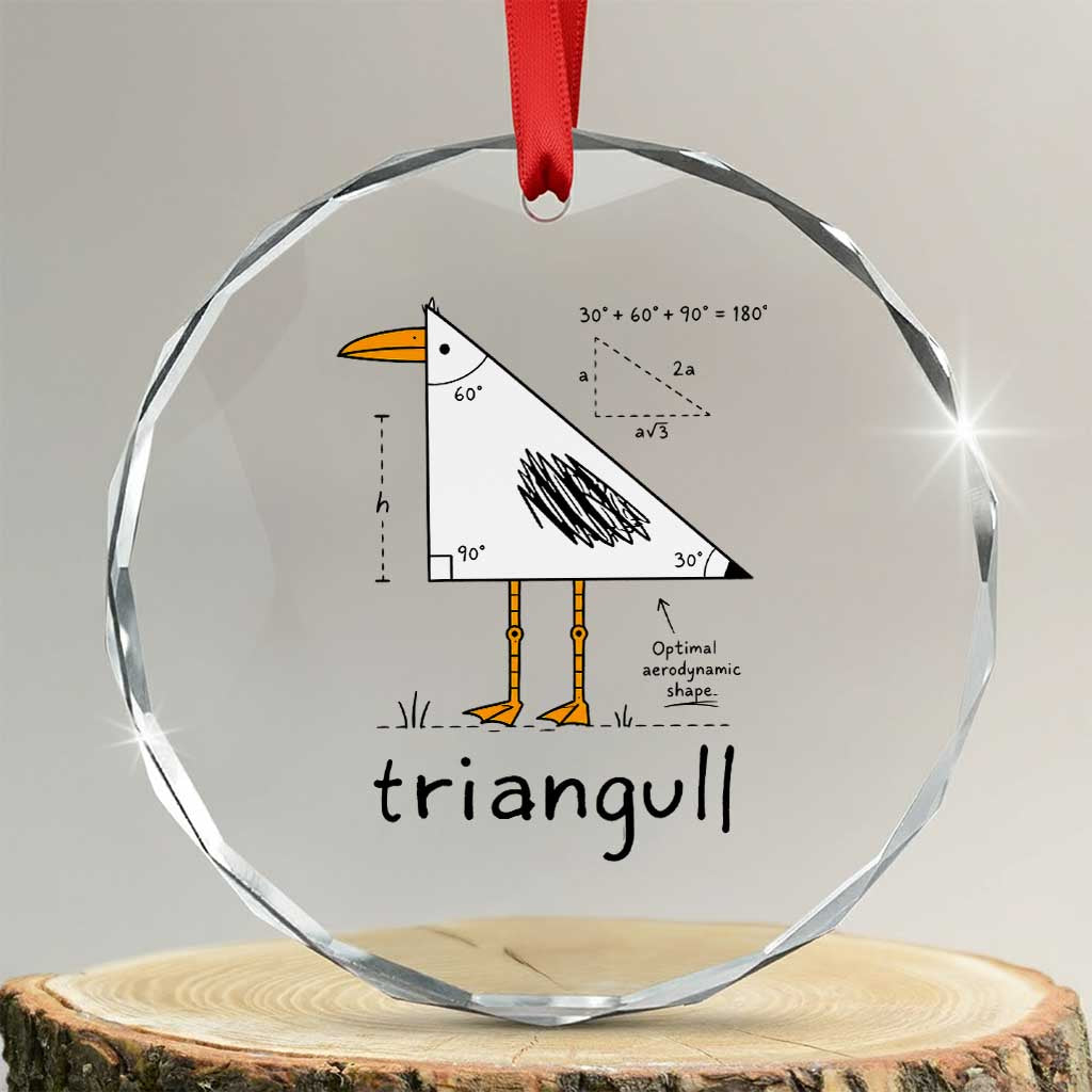 Triangull Triangle Seagull Bird Pun Crystal Glass Ornament Funny Math Teacher Humor TS14 Transparent Glass 3'' Circle Print Your Wear