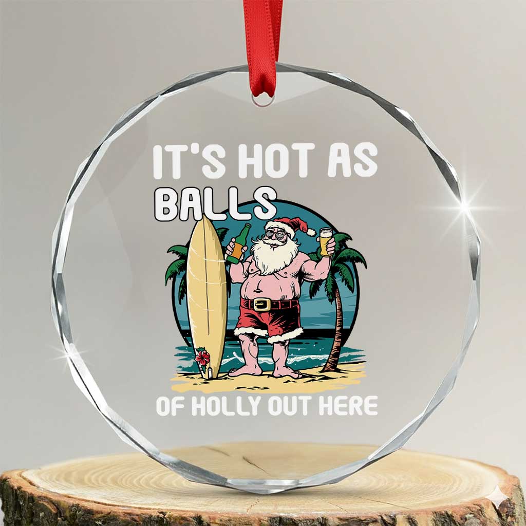 Tropical Xmas Crystal Glass Ornament It's Hot As Balls Of Holly Out Here TS09 Transparent Glass 3'' Circle Print Your Wear