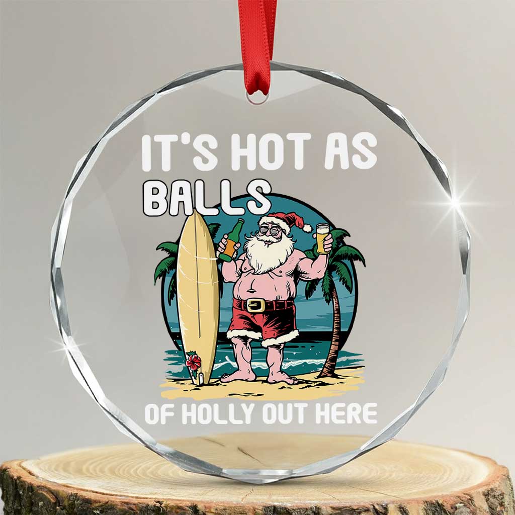 Tropical Xmas Crystal Glass Ornament It's Hot As Balls Of Holly Out Here TS09 Transparent Glass 3'' Circle Print Your Wear