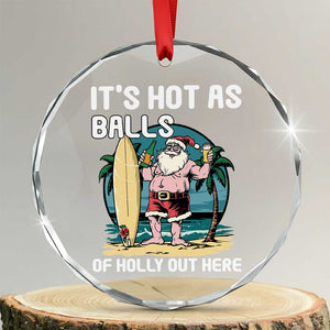 Tropical Xmas Crystal Glass Ornament It's Hot As Balls Of Holly Out Here TS09 Transparent Glass 3'' Circle Print Your Wear