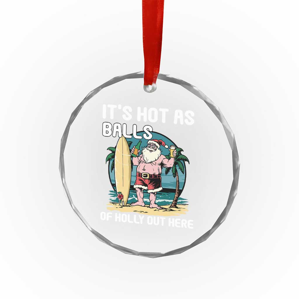 Tropical Xmas Crystal Glass Ornament It's Hot As Balls Of Holly Out Here TS09 Print Your Wear
