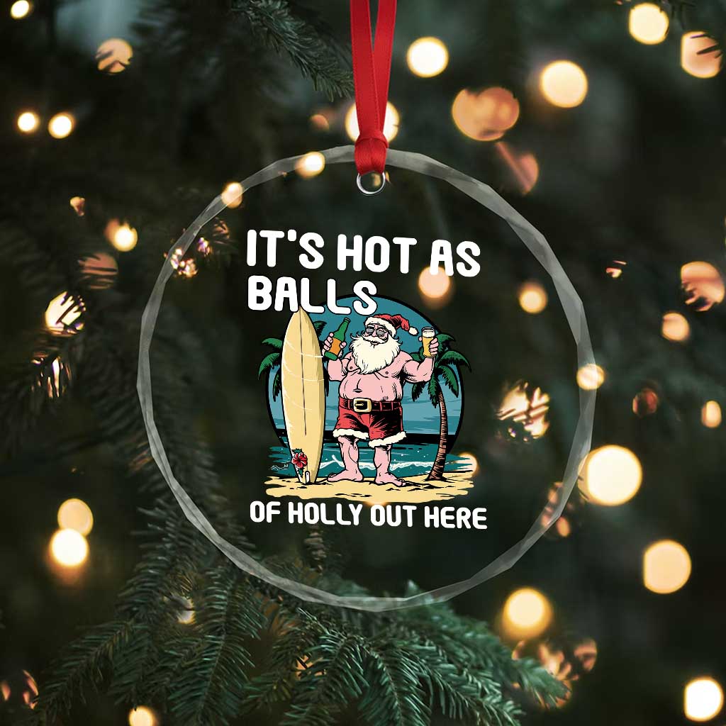 Tropical Xmas Crystal Glass Ornament It's Hot As Balls Of Holly Out Here TS09 Print Your Wear