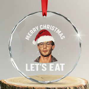 True Crime Ugly Christmas Crystal Glass Ornament Funny Jeffrey Dahmer Merry Xmas Lets Eat TS10 Transparent Glass 3'' Circle Print Your Wear