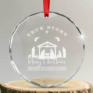 True Story Merry Christmas Crystal Glass Ornament Christian Xmas True Story Jesus Birth TS10 Transparent Glass 3'' Circle Print Your Wear