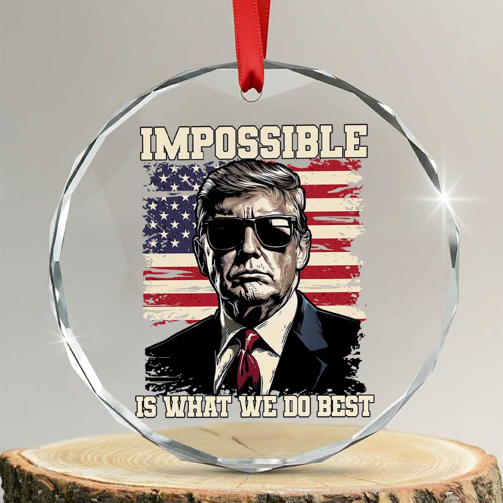 Trump 2025 Crystal Glass Ornament Impossible Is What We Do Best Inauguration TS02 Transparent Glass 3'' Circle Print Your Wear