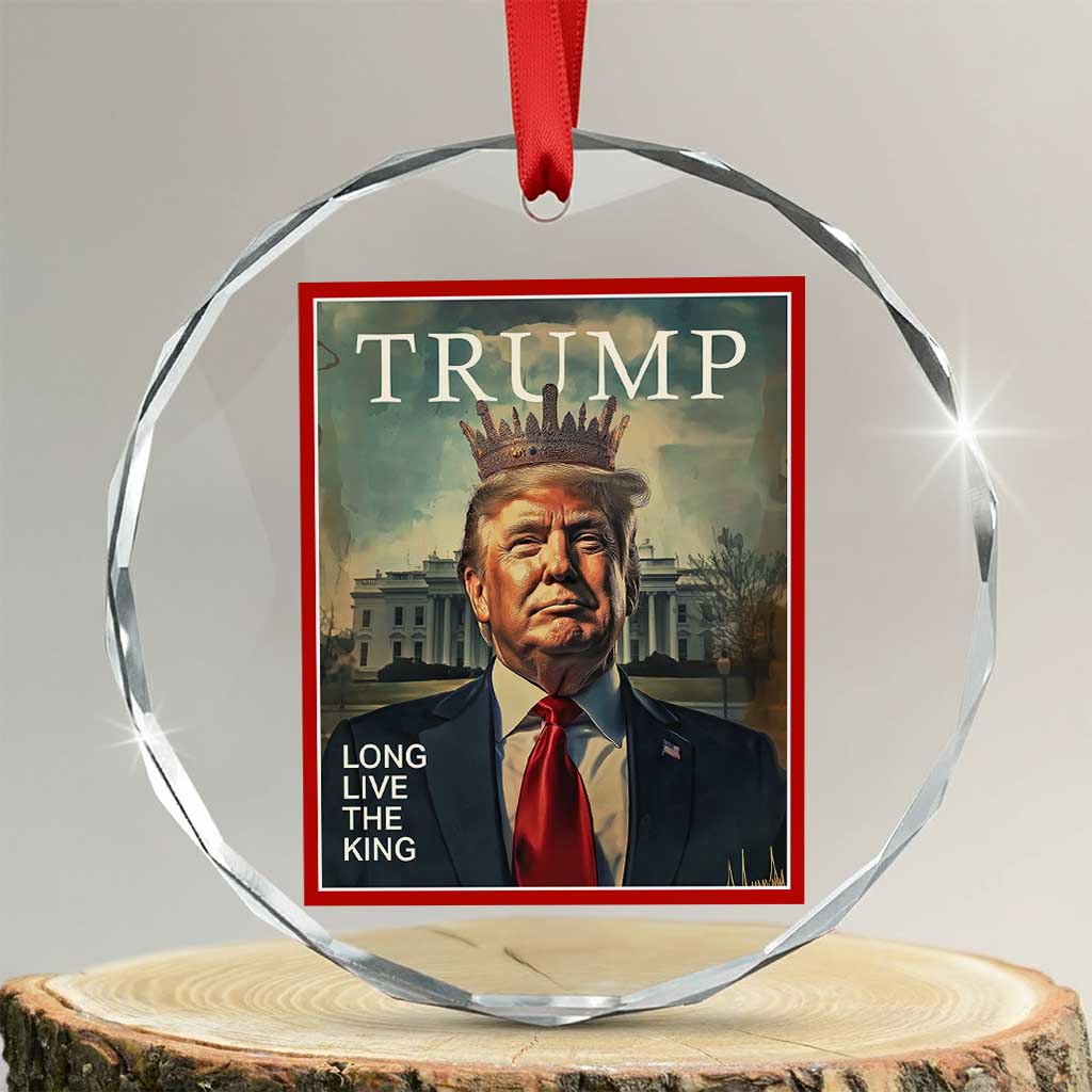 Trump 2025 Crystal Glass Ornament Long Live The King Patriotic Graphic TS02 Transparent Glass 3'' Circle Print Your Wear