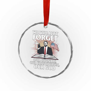 Trump 2025 Crystal Glass Ornament We Will Not Forget Our Country Our Constitution Our God American Flag - Print Your Wear
